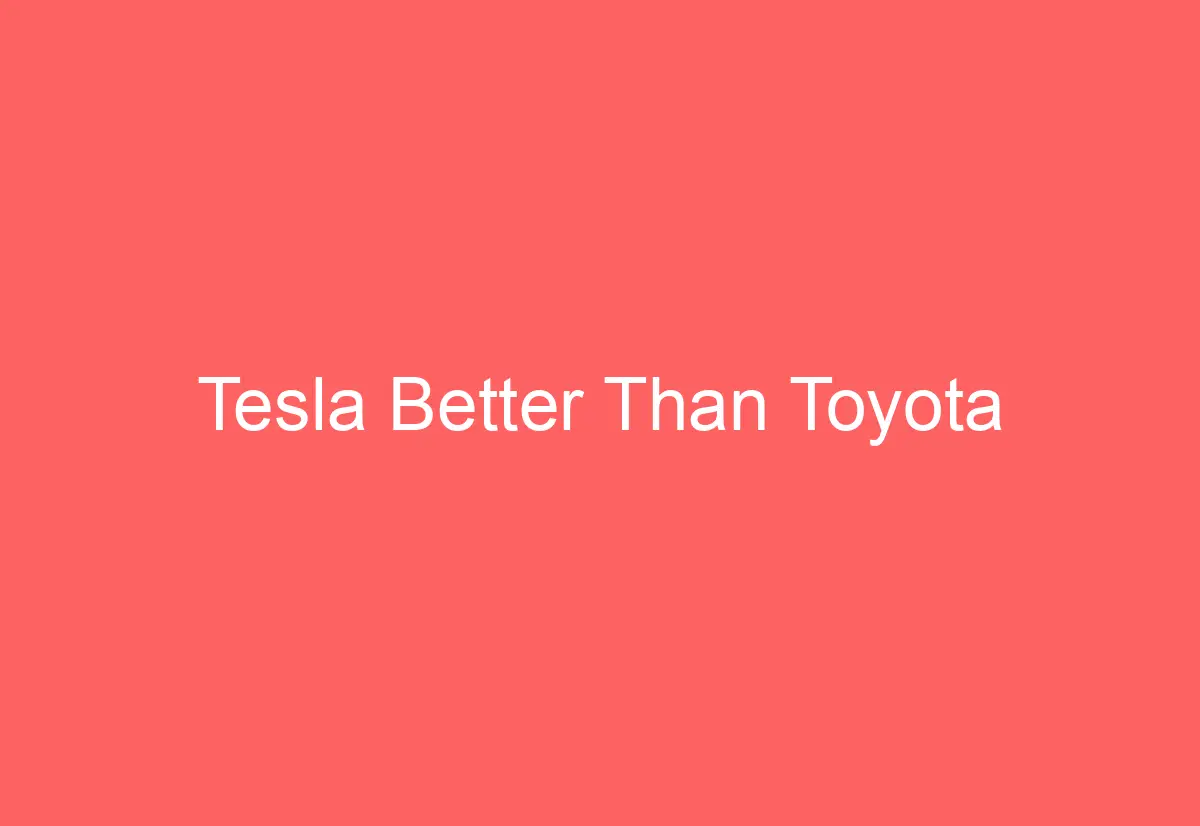 Tesla Better Than Toyota AutomotiveGlory
