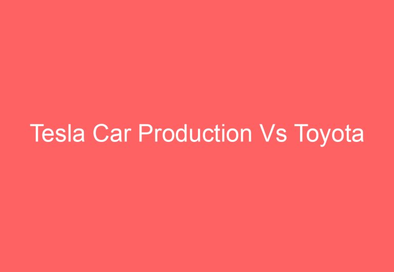 Tesla Car Production Vs Toyota