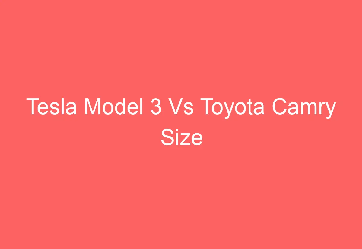 Tesla Model 3 Vs Toyota Camry Size - AutomotiveGlory