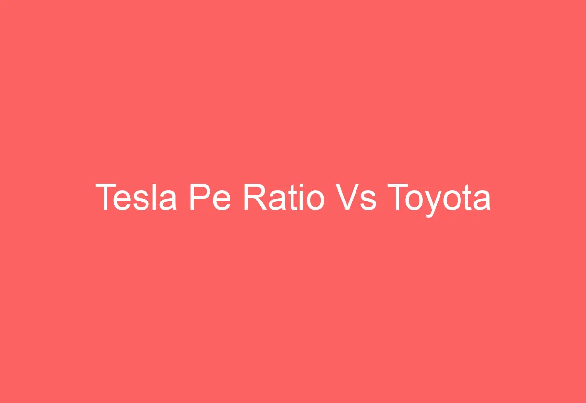 Tesla Pe Ratio Vs Toyota - AutomotiveGlory