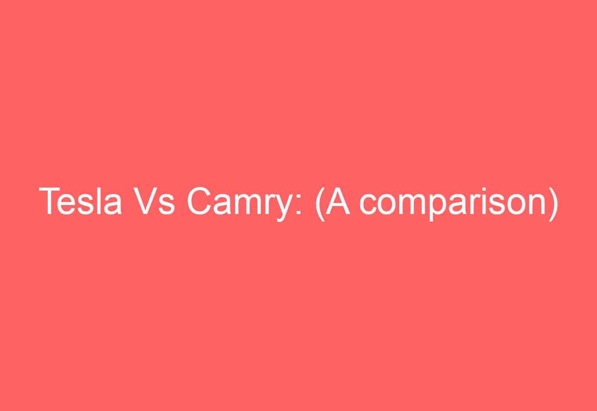 Tesla Vs Camry A Comparison Automotiveglory