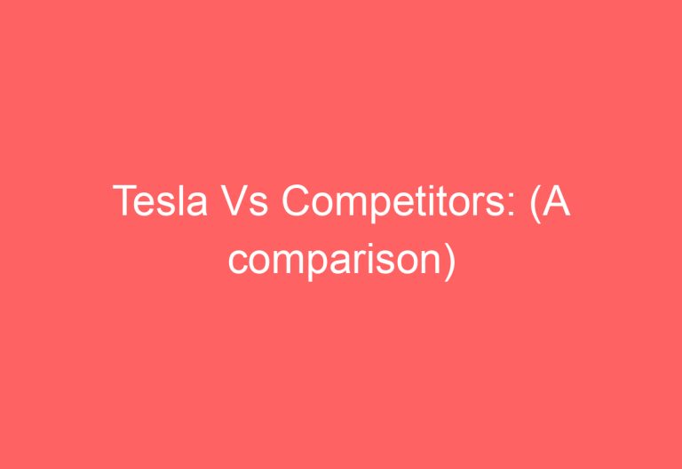 Tesla Vs Competitors: (A comparison)