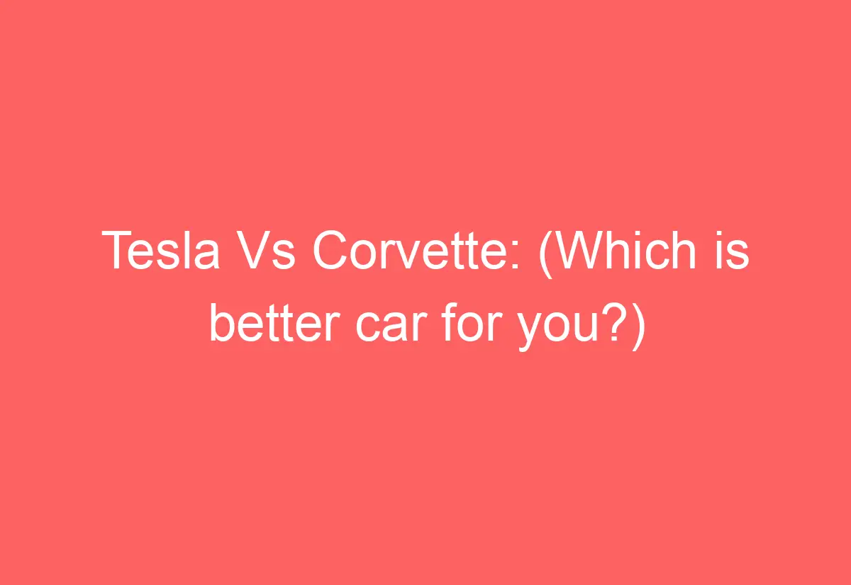 Tesla Vs Corvette Which Is Better Car For You AutomotiveGlory tesla-vs-corvette-which-is-better-car-for-you-automotiveglory