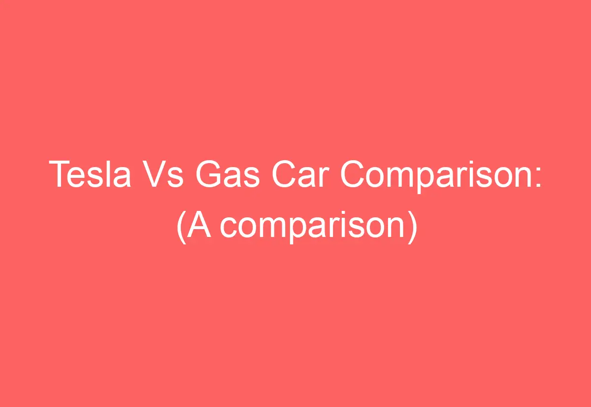 Tesla Vs Gas Car Comparison: (A comparison) - AutomotiveGlory