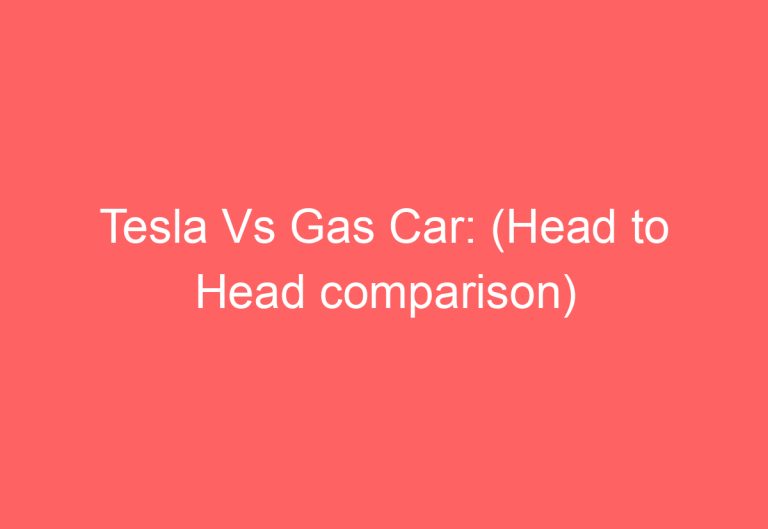 Tesla Vs Gas Car: (Head to Head comparison)