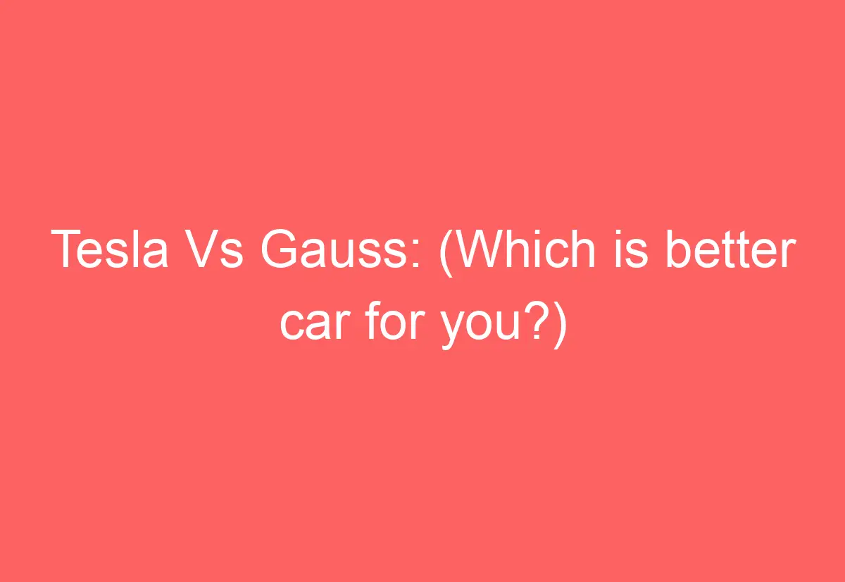 tesla-vs-gauss-which-is-better-car-for-you-automotiveglory