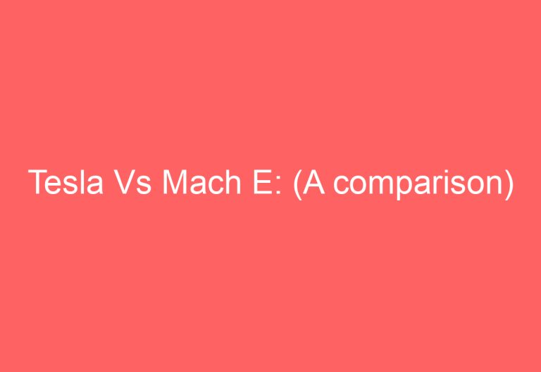 Tesla Vs Mach E: (A comparison)