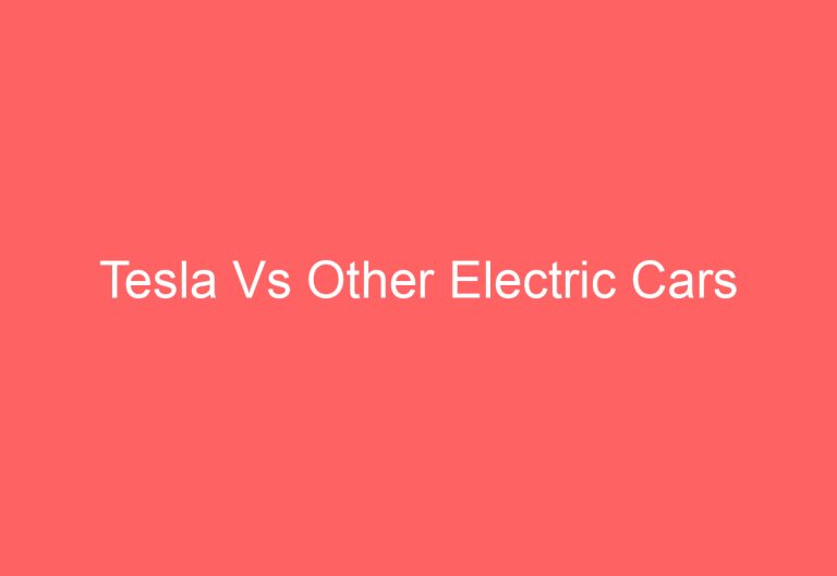 Tesla Vs Other Electric Cars