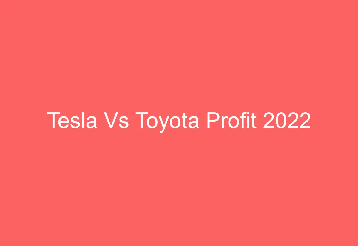 Tesla Vs Toyota Profit 2022 AutomotiveGlory