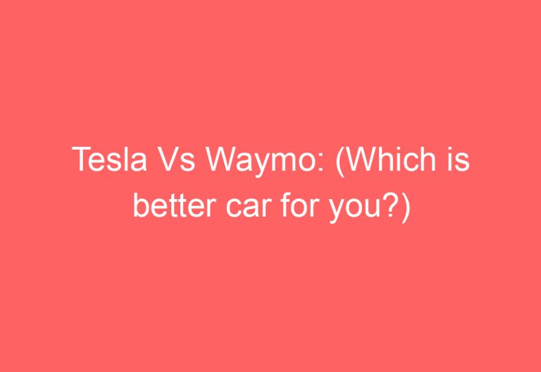 Tesla Vs Waymo: (Which is better car for you?)