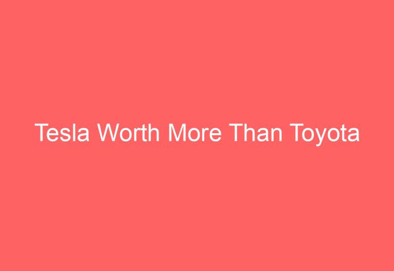Tesla Worth More Than Toyota