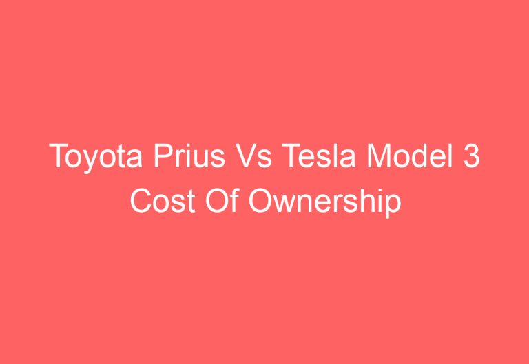 Toyota Prius Vs Tesla Model 3 Cost Of Ownership