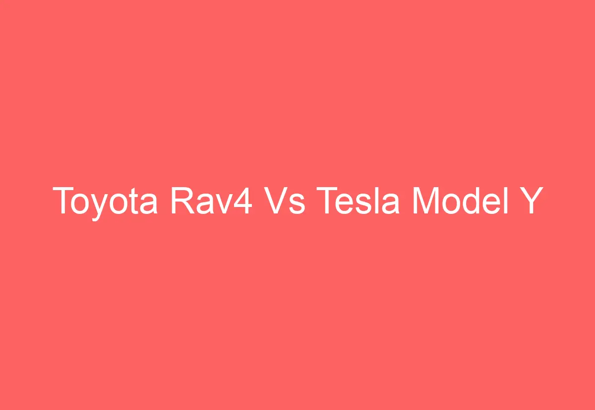 Toyota Rav4 Vs Tesla Model Y - AutomotiveGlory