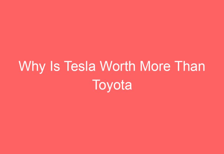 Why Is Tesla Worth More Than Toyota