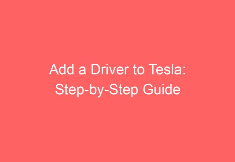 Add a Driver to Tesla: Step-by-Step Guide