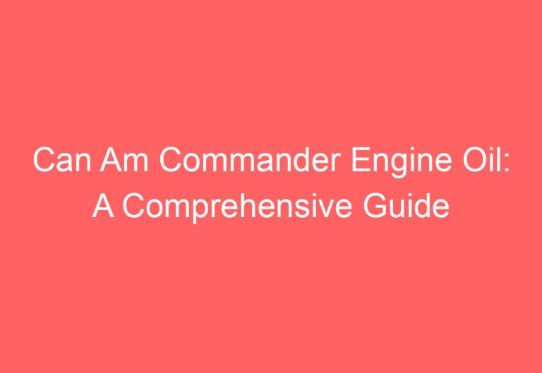 Can Am Commander Engine Oil: A Comprehensive Guide