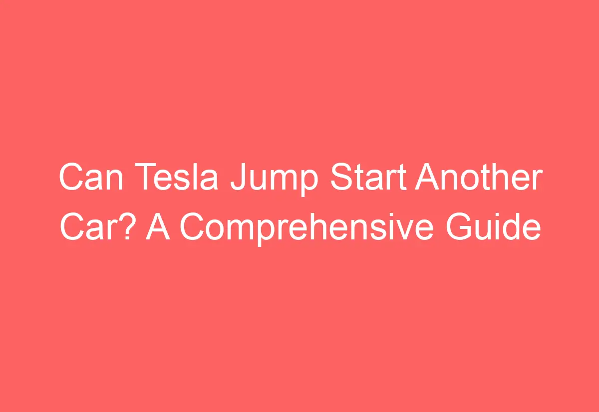 Can Tesla Jump Start Another Car? A Comprehensive Guide AutomotiveGlory