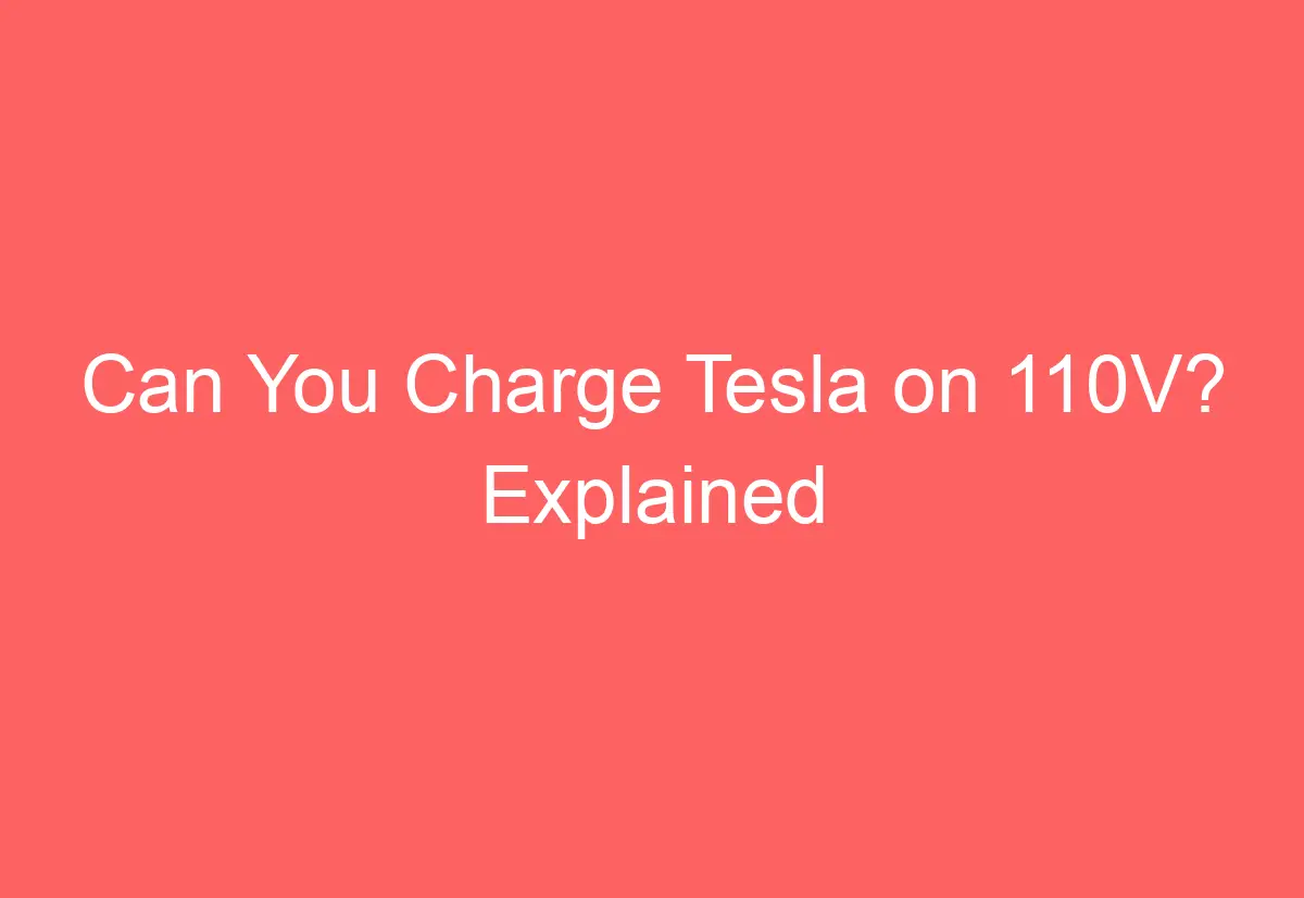 Can You Charge Tesla on 110V? Explained AutomotiveGlory