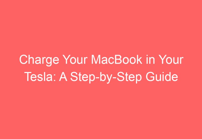 Charge Your MacBook in Your Tesla: A Step-by-Step Guide