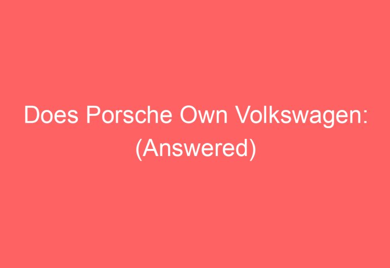Does Porsche Own Volkswagen: (Answered)