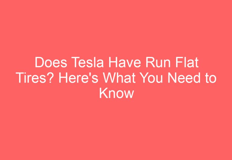 Does Tesla Have Run Flat Tires? Here’s What You Need to Know