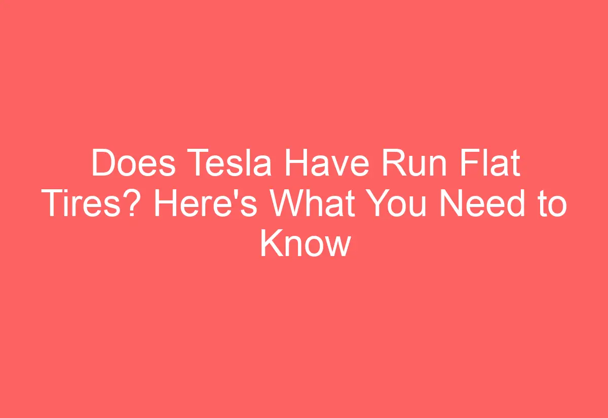 Does Tesla Have Run Flat Tires? Here's What You Need to Know ...