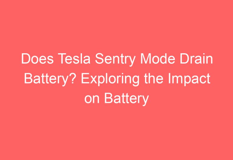 Does Tesla Sentry Mode Drain Battery? Exploring the Impact on Battery Life