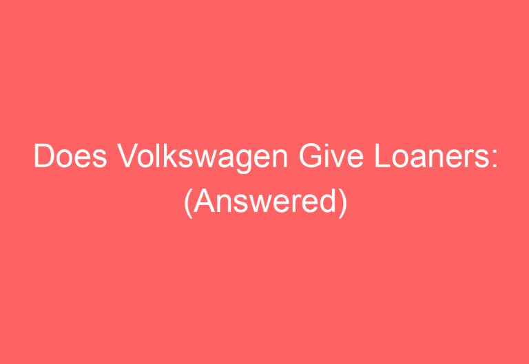 Does Volkswagen Give Loaners: (Answered)