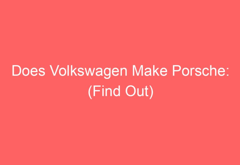 Does Volkswagen Make Porsche: (Find Out)