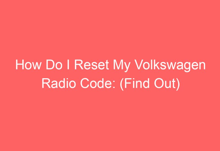 How Do I Reset My Volkswagen Radio Code: (Find Out)
