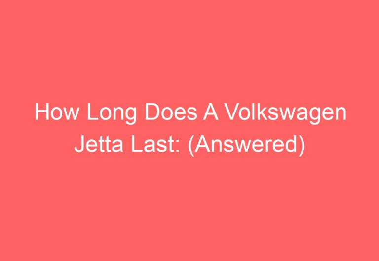How Long Does A Volkswagen Jetta Last: (Answered)