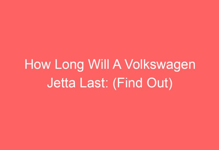 How Long Will A Volkswagen Jetta Last: (Find Out)