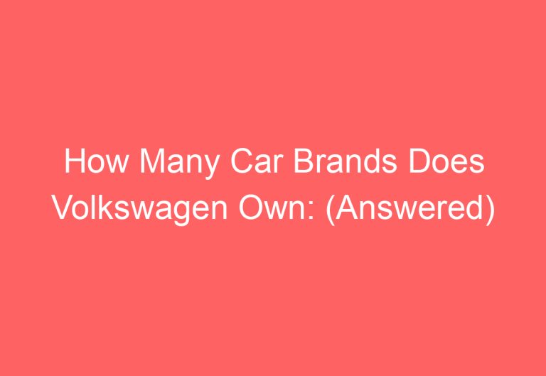 How Many Car Brands Does Volkswagen Own: (Answered)