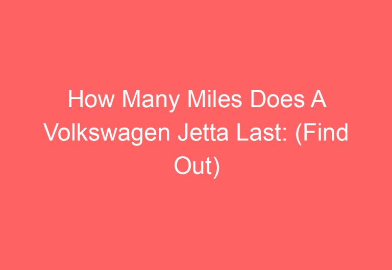 How Many Miles Does A Volkswagen Jetta Last: (Find Out)