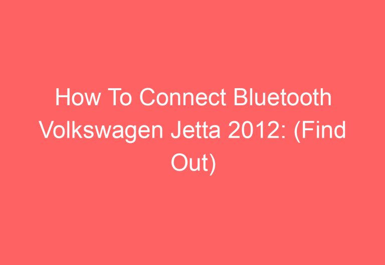How To Connect Bluetooth Volkswagen Jetta 2012: (Find Out)