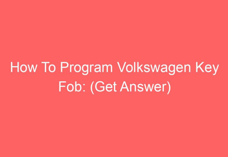 How To Program Volkswagen Key Fob: (Get Answer)