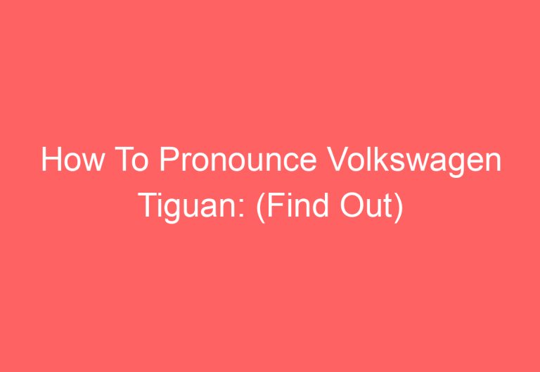 How To Pronounce Volkswagen Tiguan: (Find Out)