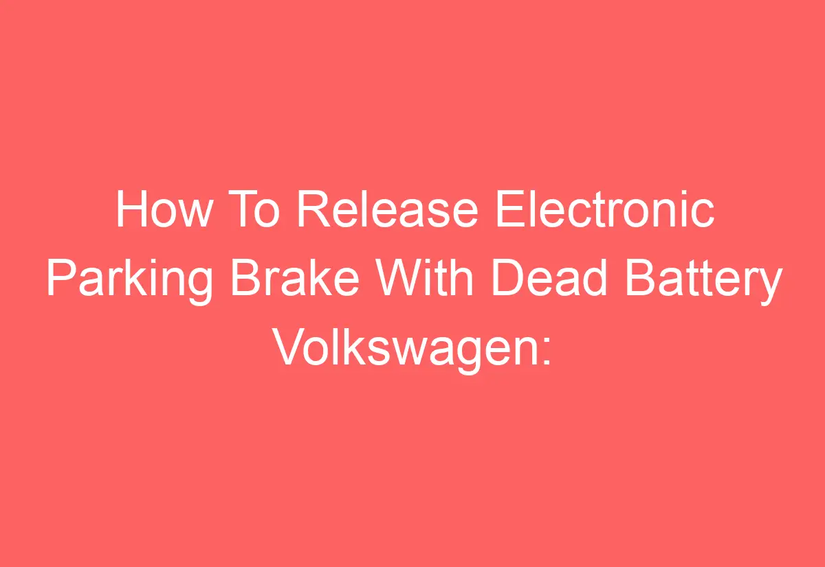 How To Release Electronic Parking Brake With Dead Battery Volkswagen