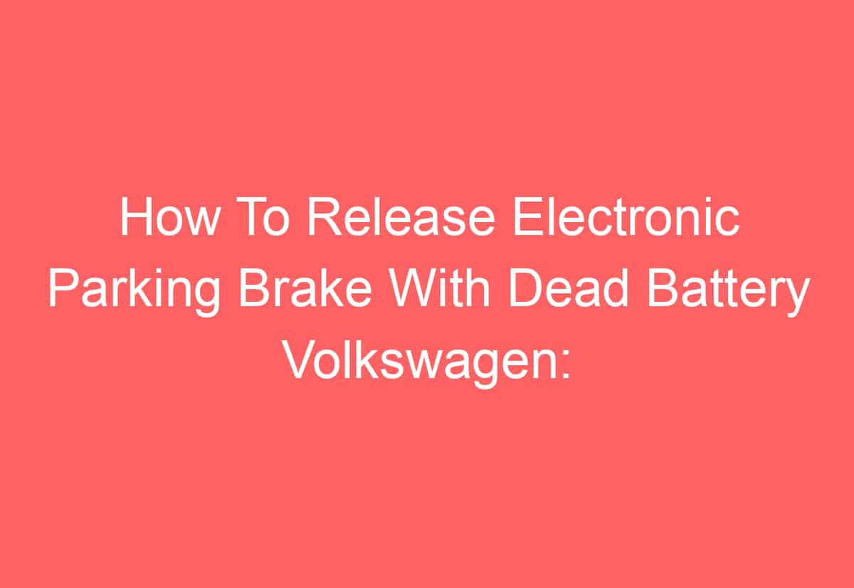 How To Release Electronic Parking Brake With Dead Battery Volkswagen