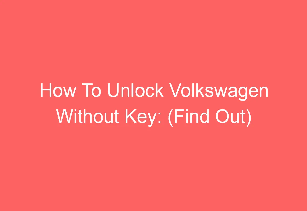 How To Unlock Volkswagen Without Key (Find Out) AutomotiveGlory