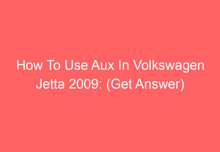 How To Use Aux In Volkswagen Jetta 2009: (Get Answer)