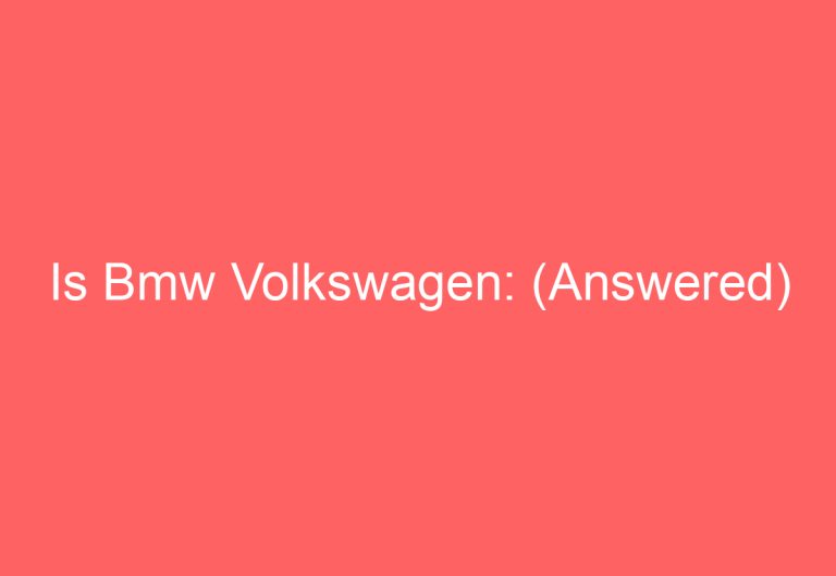 Is Bmw Volkswagen: (Answered)