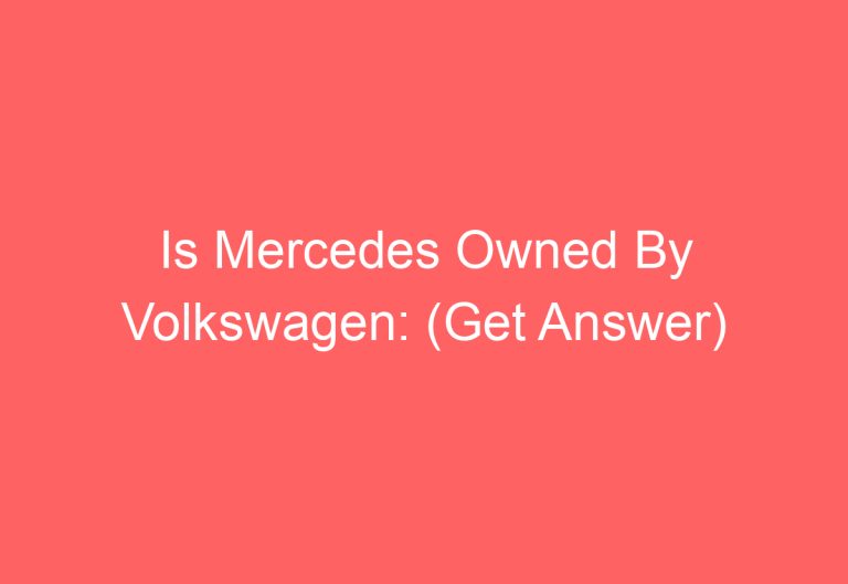 Is Mercedes Owned By Volkswagen: (Get Answer)