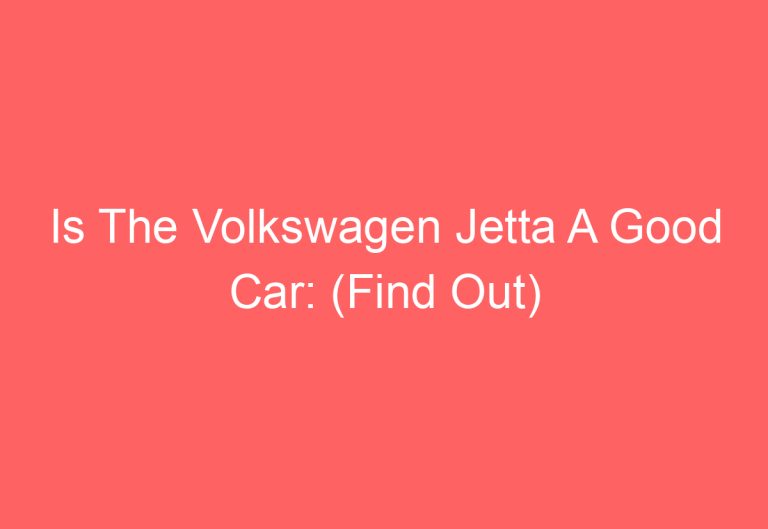 Is The Volkswagen Jetta A Good Car: (Find Out)