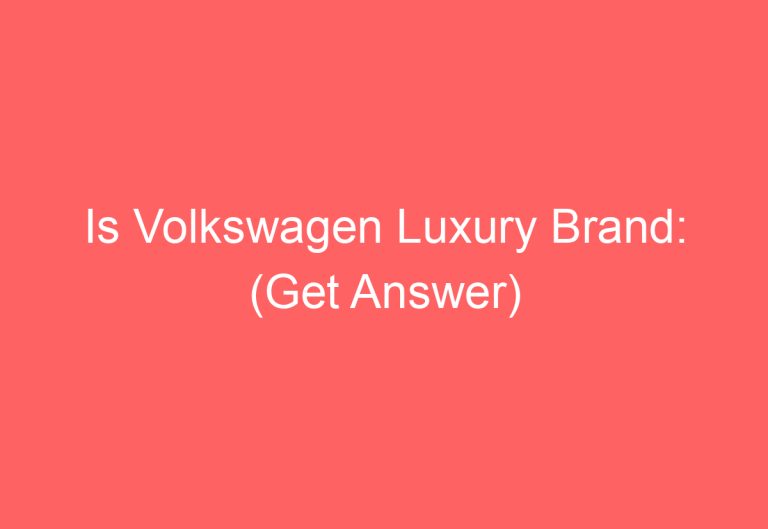 Is Volkswagen Luxury Brand: (Get Answer)