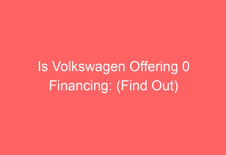 Is Volkswagen Offering 0 Financing: (Find Out)