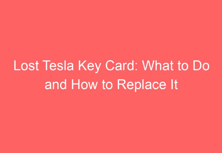 Lost Tesla Key Card: What to Do and How to Replace It