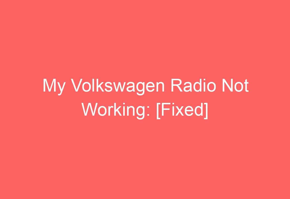 My Volkswagen Radio Not Working [Fixed] AutomotiveGlory