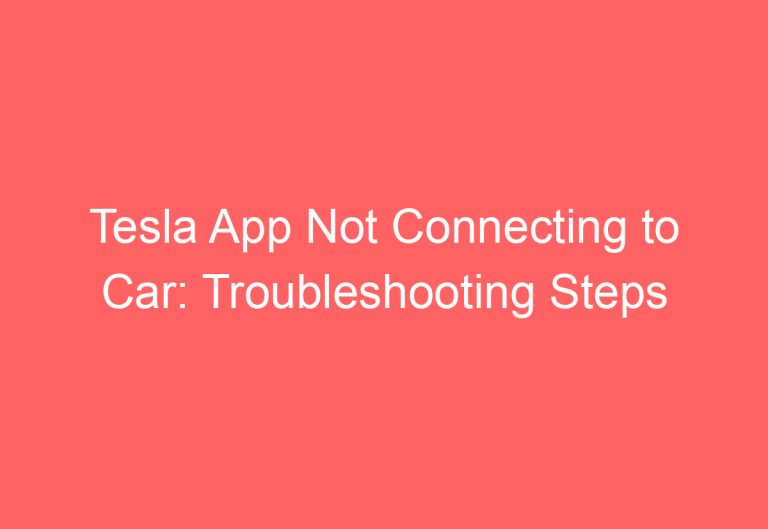 Tesla App Not Connecting to Car: Troubleshooting Steps