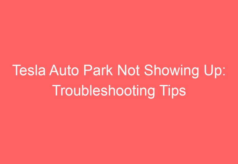Tesla Auto Park Not Showing Up: Troubleshooting Tips